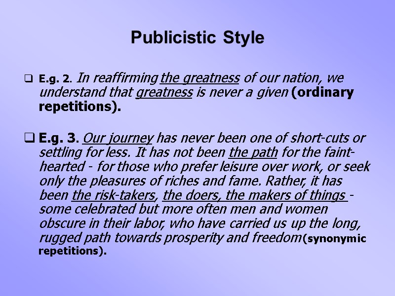 Publicistic Style E.g. 2. In reaffirming the greatness of our nation, we understand that